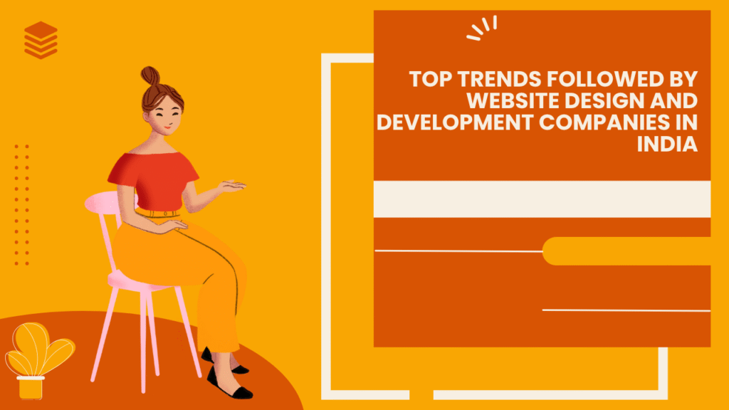 Top Trends Followed by Website Design and Development Companies in India